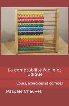 portada La comptabilité facile et ludique: Cours, exercices et corrigés (en Francés)