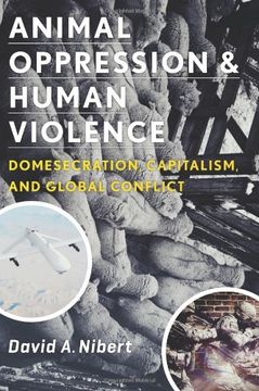 portada Animal Oppression and Human Violence: Domesecration, Capitalism, and Global Conflict (Critical Perspectives on Animals: Theory, Culture, Science, and Law) (en Inglés)