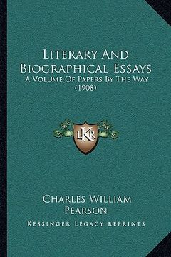 portada literary and biographical essays: a volume of papers by the way (1908) (en Inglés)