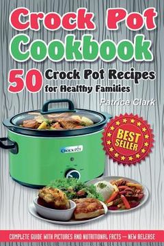 portada Crock Pot Cookbook: 50 Crock Pot Recipes for Healthy Families (en Inglés)