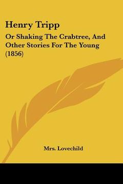 portada henry tripp: or shaking the crabtree, and other stories for the young (1856) (en Inglés)
