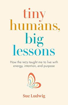 portada Tiny Humans, Big Lessons: How the NICU Taught Me to Live with Energy, Intention, and Purpose (en Inglés)