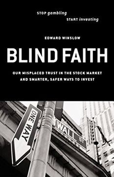 portada Blind Faith - our Misplaced tr: Our Misplaced Trust in the Stock Market and Smarter, Safer Ways to Invest (en Inglés)
