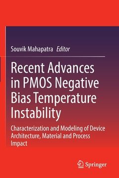 portada Recent Advances in Pmos Negative Bias Temperature Instability: Characterization and Modeling of Device Architecture, Material and Process Impact (en Inglés)