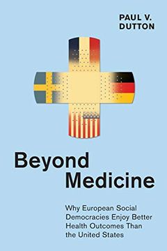 portada Beyond Medicine: Why European Social Democracies Enjoy Better Health Outcomes Than the United States (The Culture and Politics of Health Care Work) 