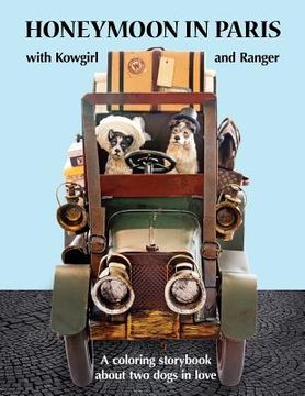 portada Honeymoon in Paris with Kowgirl and Ranger: A Coloring Storybook about Two Dogs in Love