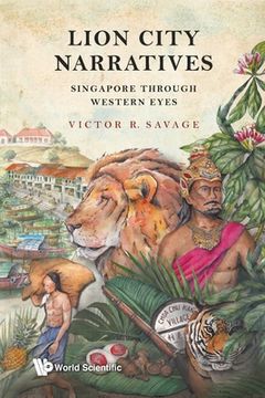portada Lion City Narratives: Singapore Through Western Eyes (en Inglés)