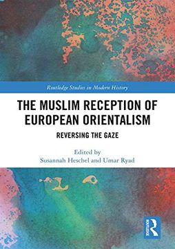 portada The Muslim Reception of European Orientalism: Reversing the Gaze (Routledge Studies in Modern History) (en Inglés)