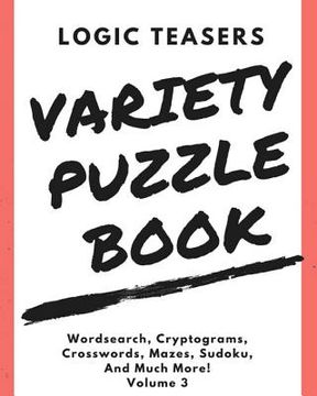 portada Logic Teasers Variety Puzzles: Volume 3 (en Inglés)