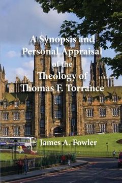 portada A Synopsis and Personal Appraisal of the Theology of Thomas F. Torrance (en Inglés)