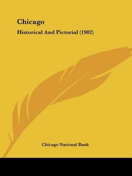 portada chicago: historical and pictorial (1902) (en Inglés)