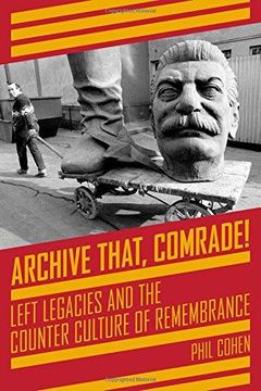 portada Archive That, Comrade! Left Legacies and the Counter Culture of Remembrance (Kairos) (en Inglés)
