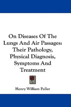 portada on diseases of the lungs and air passages: their pathology, physical diagnosis, symptoms and treatment