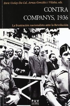 portada Contra Companys, 1936: La Frustración Nacionalista Ante la Revolución (Història)