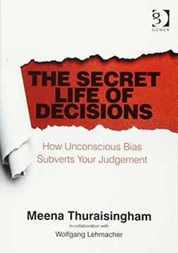 portada The Secret Life of Decisions: How Unconscious Bias Subverts Your Judgement (en Inglés)