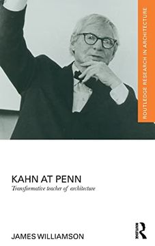 portada Kahn at Penn: Transformative Teacher of Architecture (Routledge Research in Architecture) (en Inglés)
