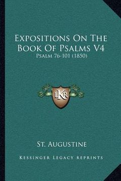 portada expositions on the book of psalms v4: psalm 76-101 (1850) (en Inglés)