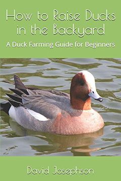 portada How to Raise Ducks in the Backyard: A Duck Farming Guide for Beginners (en Inglés)