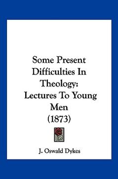 portada some present difficulties in theology: lectures to young men (1873) (en Inglés)
