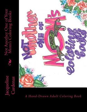 portada Not Another One of Your Mom's Coloring Books: Hand Drawn Adult Coloring Book (en Inglés)
