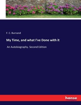 portada My Time, and what I've Done with it: An Autobiography. Second Edition (en Inglés)