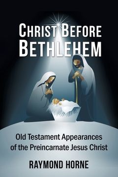 portada Christ Before Bethlehem: Old Testament Appearances of the Preincarnate Jesus Christ (en Inglés)