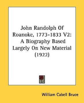 portada john randolph of roanoke, 1773-1833 v2: a biography based largely on new material (1922) (en Inglés)