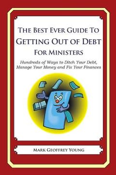 portada The Best Ever Guide to Getting Out of Debt for Ministers: Hundreds of Ways to Ditch Your Debt, Manage Your Money and Fix Your Finances (in English)