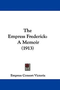 portada the empress frederick: a memoir (1913) (in English)
