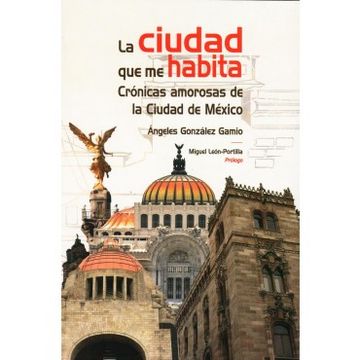 portada La Ciudad Que Me Habita Cronicas Amorosas De La Ciudad De Mexico