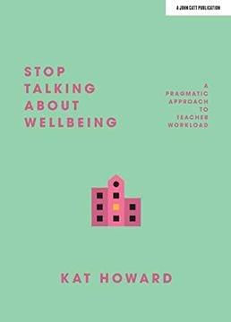 portada Stop Talking about Wellbeing: A Pragmatic Approach to Teacher Workload (en Inglés)
