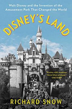 portada Disney's Land: Walt Disney and the Invention of the Amusement Park That Changed the World (in English)