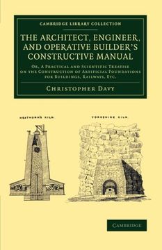portada The Architect, Engineer, and Operative Builder's Constructive Manual: Or, a Practical and Scientific Treatise on the Construction of Artificial Founda (Cambridge Library Collection - Technology) (en Inglés)