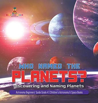 portada Who Named the Planets? Discovering and Naming Planets | Astronomy Beginners'Guide Grade 4 | Children'S Astronomy & Space Books (en Inglés)