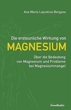 portada Die Erstaunliche Wirkung von Magnesium: Über die Bedeutung von Magnesium und Probleme bei Magnesiummangel (in German)