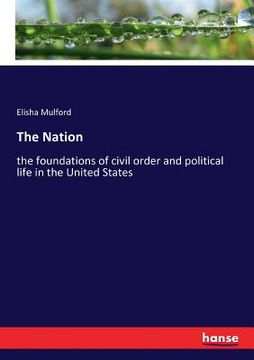 portada The Nation: the foundations of civil order and political life in the United States (en Inglés)