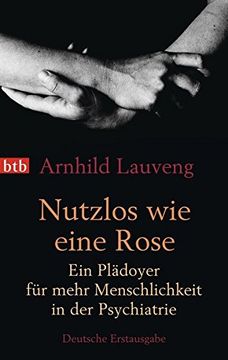 portada Nutzlos wie Eine Rose: Ein Plädoyer für Mehr Menschlichkeit in der Psychiatrie (en Alemán)