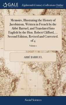 portada Memoirs, Illustrating the History of Jacobinism, Written in French by the Abbé Barruel, and Translated Into English by the Hon. Robert Clifford, ... S