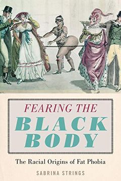 portada Fearing the Black Body: The Racial Origins of fat Phobia (en Inglés)
