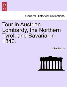 portada tour in austrian lombardy, the northern tyrol, and bavaria, in 1840. (in English)