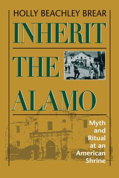 portada Inherit the Alamo: Myth and Ritual at an American Shrine (en Inglés)