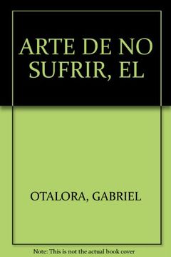 portada El arte de no sufrir: ¡La gran paradoja! Lograr la liberación del sufrimiento (Cuadernos de Interior) (in Spanish)