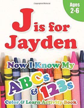 Libro J Is For Jayden Now I Know My Abcs And 123s Coloring Activity Book With Writing And Spelling Exercises Age 2 6 128 Pages Libro En Ingles Crawford House Learning Books