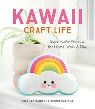 portada Kawaii Craft Life: Super-Cute Projects for Home, Work & Play (in English)