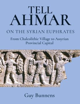 portada Tell Ahmar on the Syrian Euphrates: From Chalcolithic Village to Assyrian Provincial Capital (en Inglés)