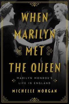 portada When Marilyn met the Queen: Marilyn Monroe'S Life in England (in English)