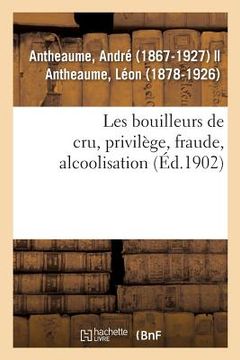 portada Les Bouilleurs de Cru, Privilège, Fraude, Alcoolisation (en Francés)