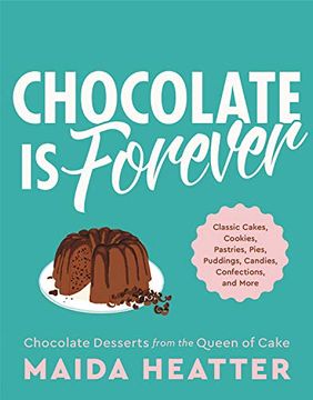 portada Chocolate is Forever: Classic Cakes, Cookies, Pastries, Pies, Puddings, Candies, Confections, and More (en Inglés)