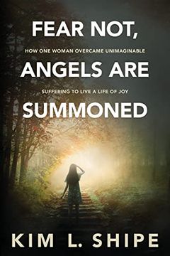 portada Fear Not, Angels are Summoned: How one Woman Overcame Unimaginable Suffering to Live a Life of joy (libro en Inglés)