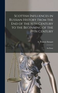 portada Scottish Influences in Russian History From the End of the 16th Century to the Beginning of the 19th Century [microform]: an Essay